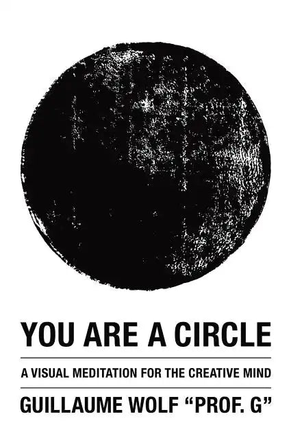 You Are a Circle: A Visual Meditation for the Creative Mind - Paperback