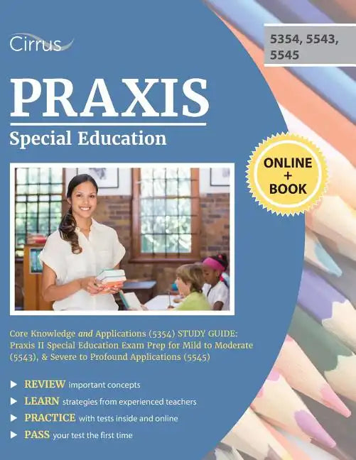 Praxis Special Education Core Knowledge and Applications (5354) Study Guide: Praxis II Special Education Exam Prep for Mild to Moderate (5543), & Seve - Paperback