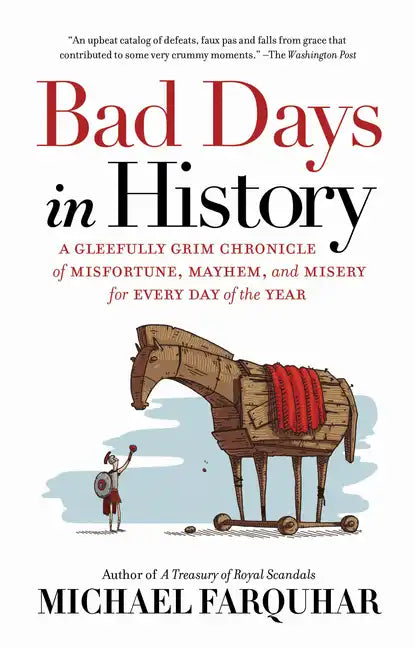 Bad Days in History: A Gleefully Grim Chronicle of Misfortune, Mayhem, and Misery for Every Day of the Year - Paperback