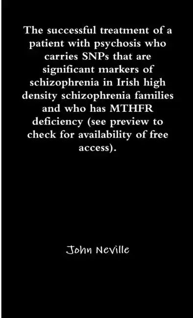 The successful treatment of a patient with psychosis who carries SNPs that are significant markers of schizophrenia in Irish high density schizophreni - Paperback