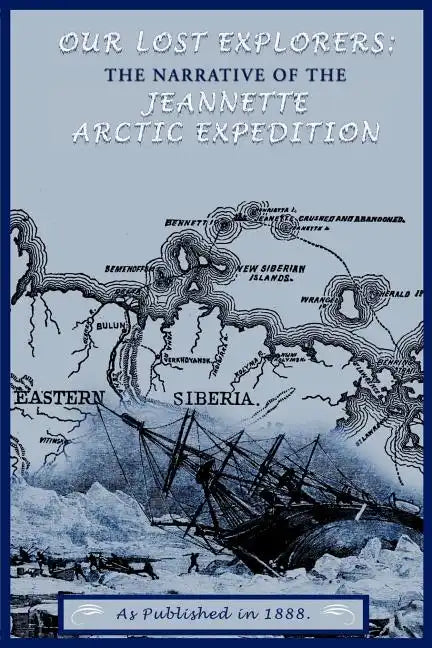 Our Lost Explorers: The Narrative of the Jeanette Arctic Expedition - Paperback