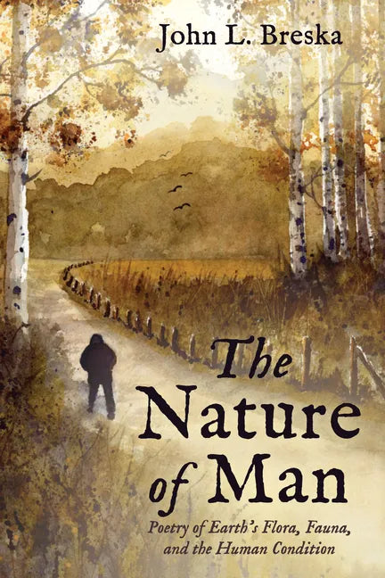 The Nature of Man: Poetry of Earth's Flora, Fauna, and the Human Condition - Hardcover