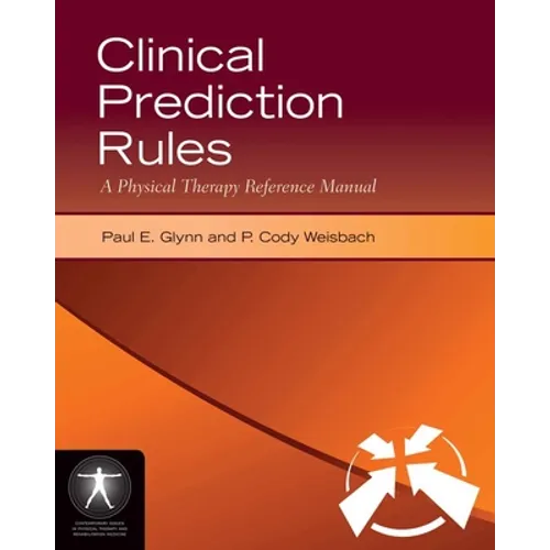 Clinical Prediction Rules: A Physical Therapy Reference Manual: A Physical Therapy Reference Manual - Paperback