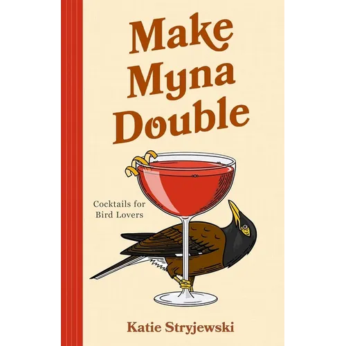 Make Myna Double: Cocktails for Bird Lovers (Bird-Themed Cocktails, Mixology)