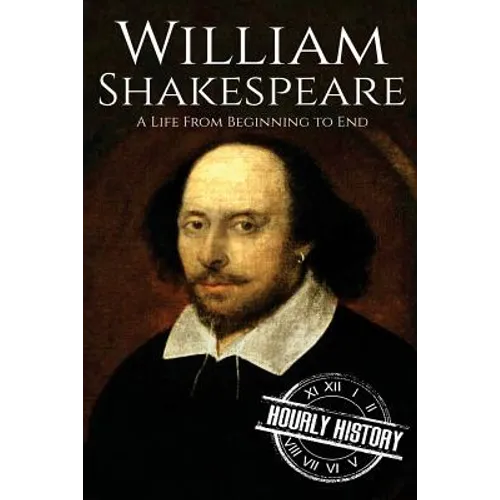 William Shakespeare: A Life From Beginning to End - Paperback