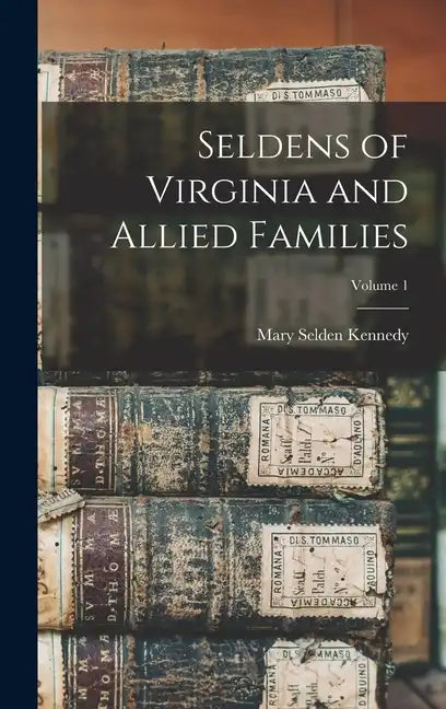 Seldens of Virginia and Allied Families; Volume 1 - Hardcover