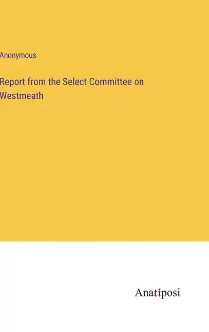 Report from the Select Committee on Westmeath - Hardcover