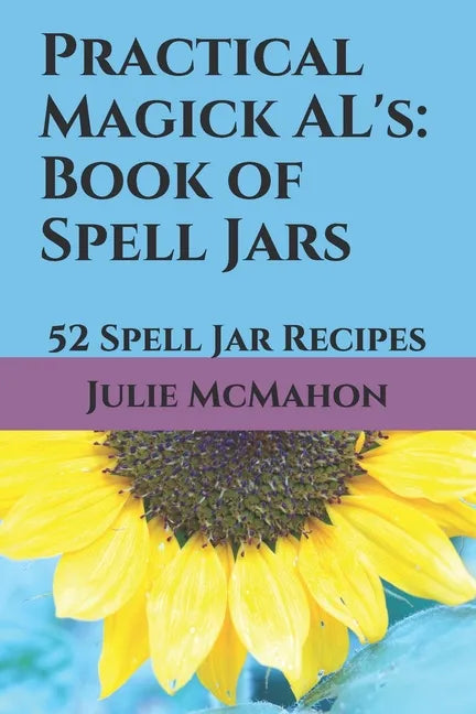 Practical Magick AL's: Book of Spell Jars: 52 Spell Jar Recipes - Paperback