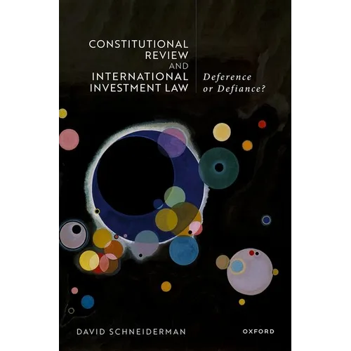 Constitutional Review and International Investment Law: Deference or Defiance? - Hardcover