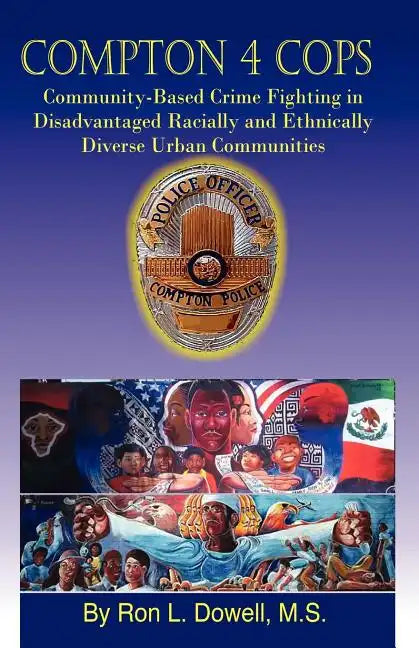 Compton 4 Cops: Community-Based Crime Fighting in Disadvantaged Racially and Ehtnically Diverse Urban Communities - Paperback