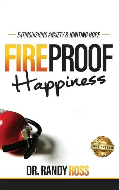 Fireproof Happiness: Extinguishing Anxiety & Igniting Hope - Hardcover