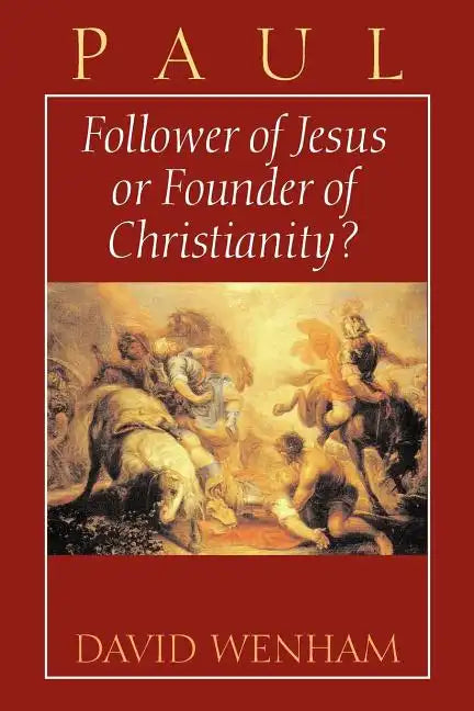 Paul: Follower of Jesus or Founder of Christianity? - Paperback