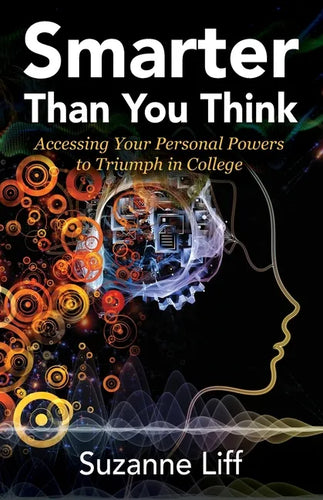 Smarter Than You Think: Accessing Your Personal Powers to Triumph in College - Paperback