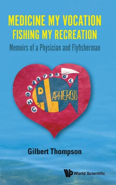 Medicine My Vocation, Fishing My Recreation: Memoirs of a Physician and Flyfisherman - Hardcover
