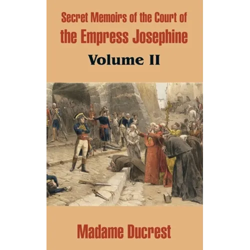 Secret Memoirs of the Court of the Empress Josephine (Volume II) - Paperback