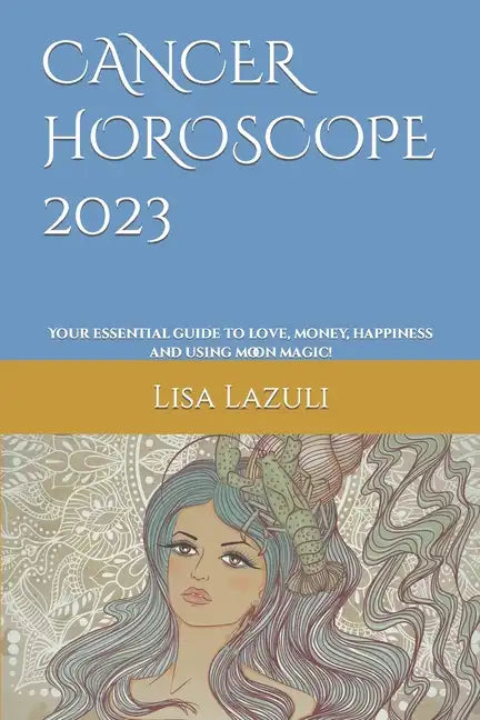 Cancer Horoscope 2023: Your essential guide to love, money, happiness and using moon magic! - Paperback