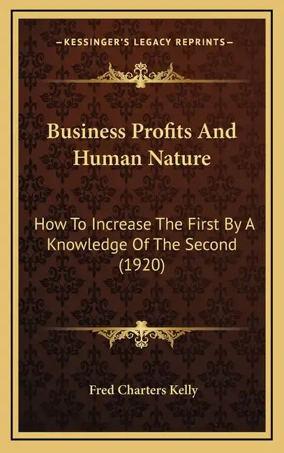 Business Profits and Human Nature: How to Increase the First by a Knowledge of the Second (1920) - Hardcover