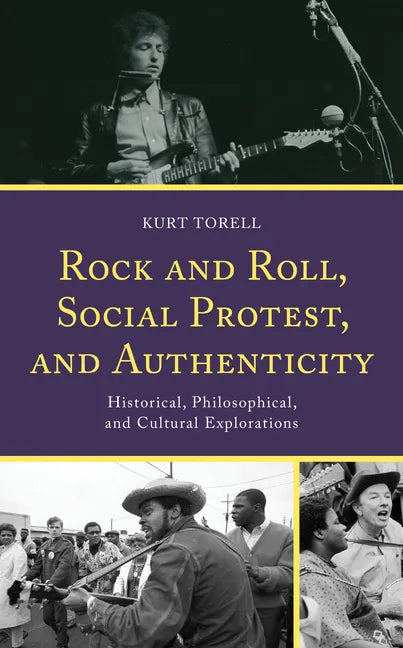 Rock and Roll, Social Protest, and Authenticity: Historical, Philosophical, and Cultural Explorations - Hardcover