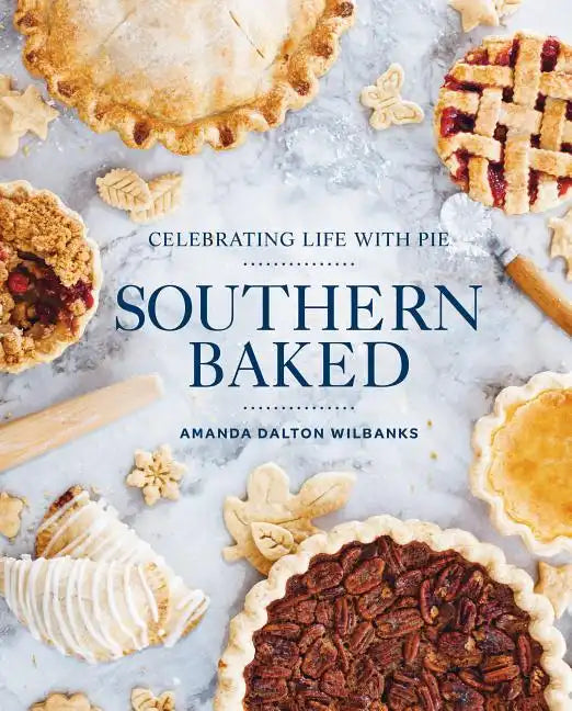 Southern Baked: Celebrating Life with Pie - Hardcover