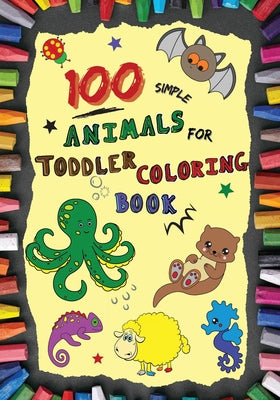 100 Simple Animals for Toddler Coloring Book: Large, Fun & Easy Educational Coloring Pages of Animal for Boys & Girls, Little Kids (age 2-4, 4-6) Pres - Paperback