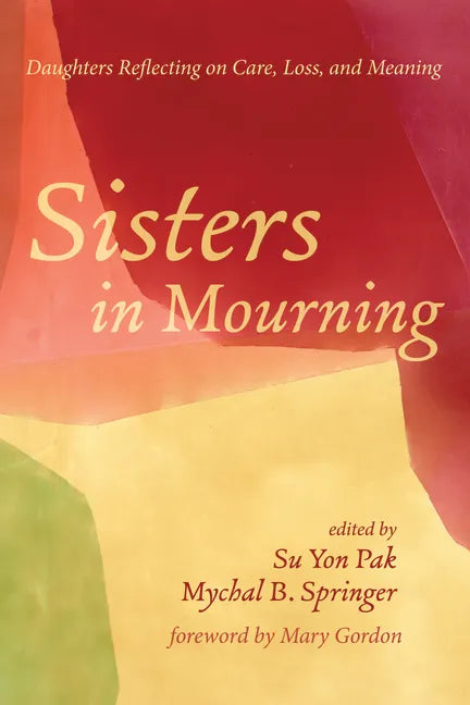 Sisters in Mourning: Daughters Reflecting on Care, Loss, and Meaning - Paperback