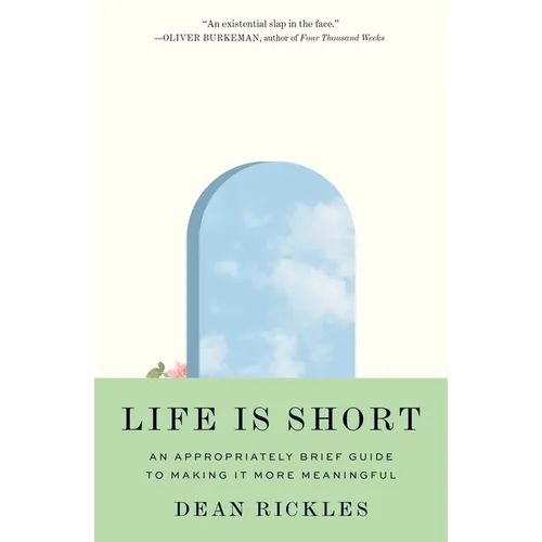 Life Is Short: An Appropriately Brief Guide to Making It More Meaningful - Paperback