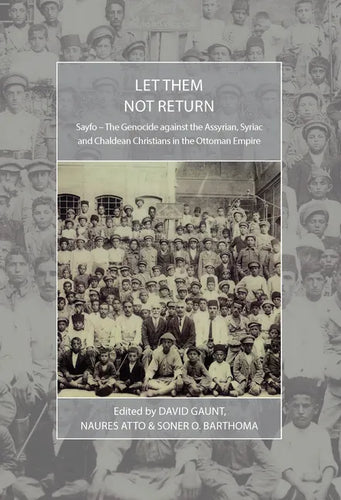 Let Them Not Return: Sayfo - The Genocide Against the Assyrian, Syriac, and Chaldean Christians in the Ottoman Empire - Paperback