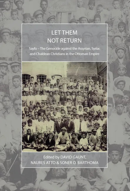 Let Them Not Return: Sayfo - The Genocide Against the Assyrian, Syriac, and Chaldean Christians in the Ottoman Empire - Paperback