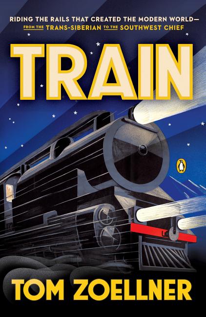 Train: Riding the Rails That Created the Modern World--from the Trans-Siberian to the S outhwest Chief - Paperback