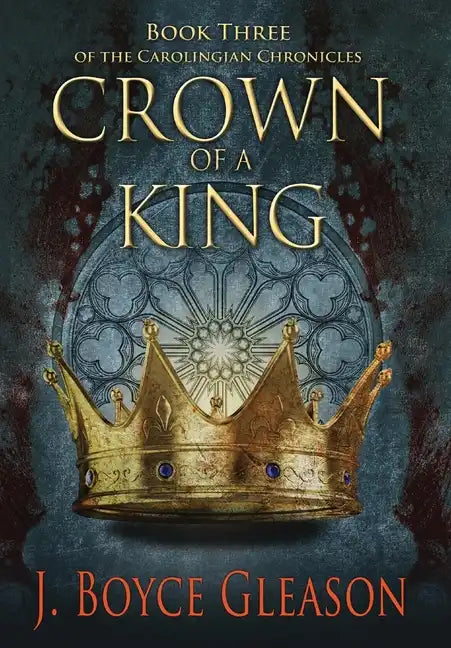 Crown of a King, Book Three of The Carolingian Chronicles - Hardcover
