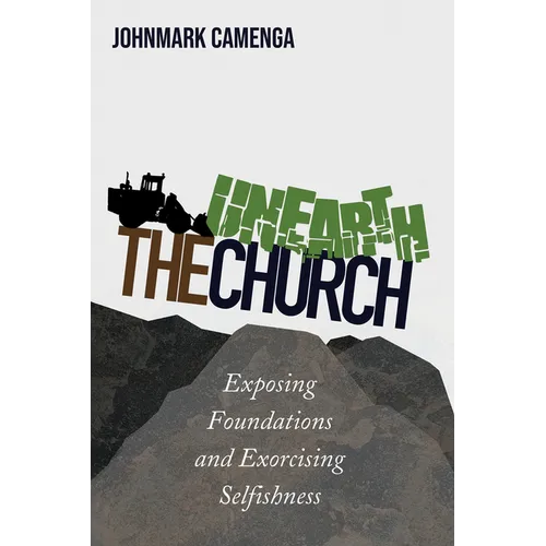 Unearth the Church: Exposing Foundations and Exorcising Selfishness - Paperback