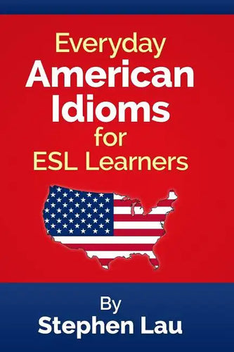 Everyday American Idioms for ESL Learners - Paperback