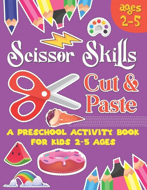 Scissors Skill Cut and Paste: A Preschool to Kindergarten Cut and paste book for Ages 3 to 5,, A Fun Cutting Practice Workbook I Size 8.5x11 - Paperback