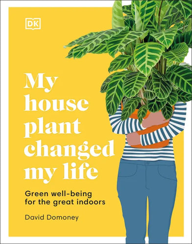 My Houseplant Changed My Life: Green Well-Being for the Great Indoors - Hardcover