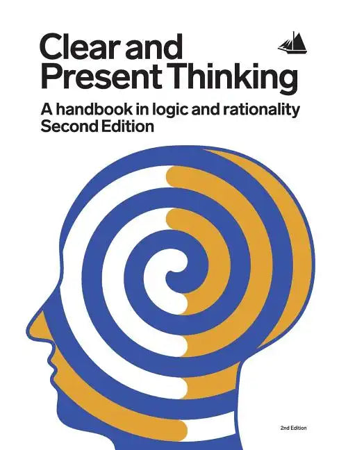 Clear and Present Thinking, Second Edition: A Handbook in Logic and Rationality - Paperback
