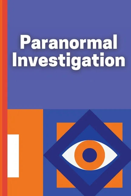 Paranormal Investigation: Paranormal Investigation Log Book Journal Notebook - Paperback