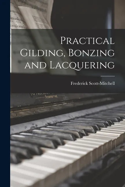Practical Gilding, Bonzing and Lacquering - Paperback