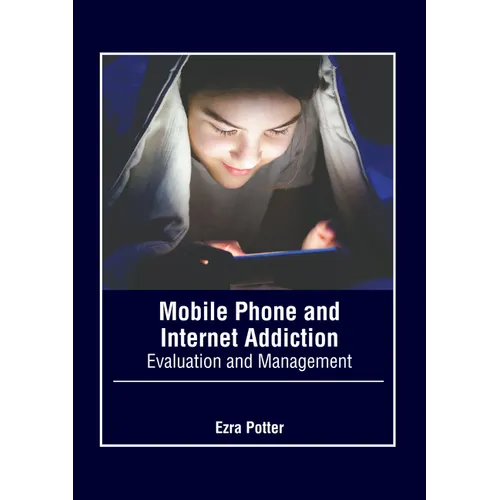 Mobile Phone and Internet Addiction: Evaluation and Management - Hardcover