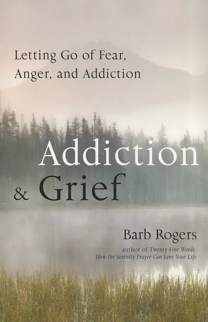 Addiction & Grief: Letting Go of Fear, Anger, and Addiction (for Fans of the Mindfulness Workbook for Addiction) - Paperback