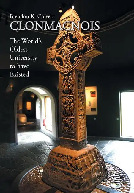 Clonmacnois: The World's Oldest University to Have Existed - Hardcover