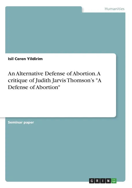An Alternative Defense of Abortion. A critique of Judith Jarvis Thomson's 