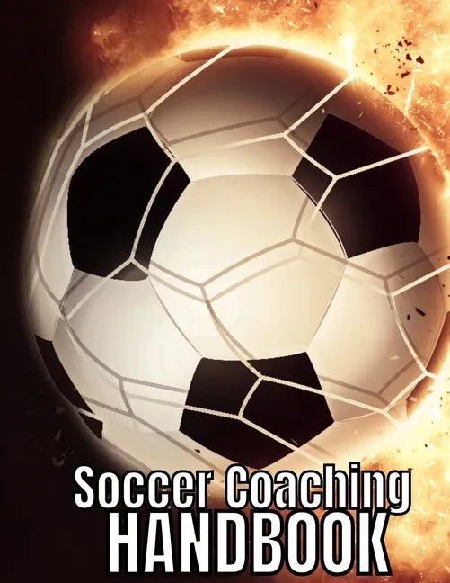 Soccer Coaching Handbook: The Perfect Book for Soccer Coaches - Paperback