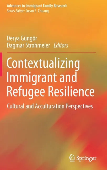 Contextualizing Immigrant and Refugee Resilience: Cultural and Acculturation Perspectives - Hardcover