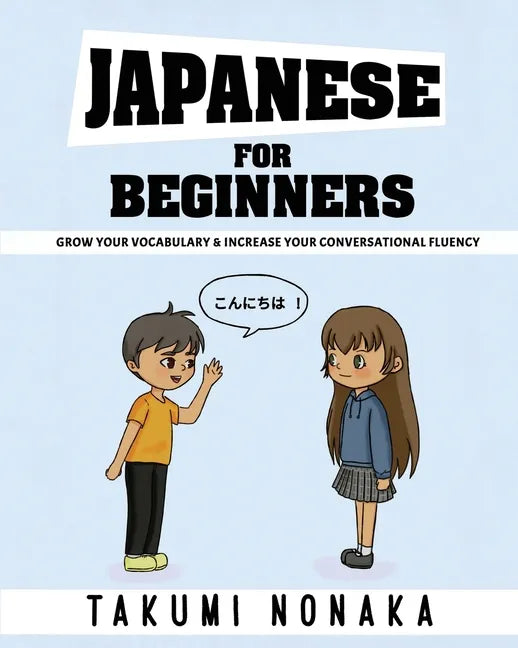 Japanese For Beginners: Grow Your Vocabulary & Increase Your Conversational Fluency - Paperback