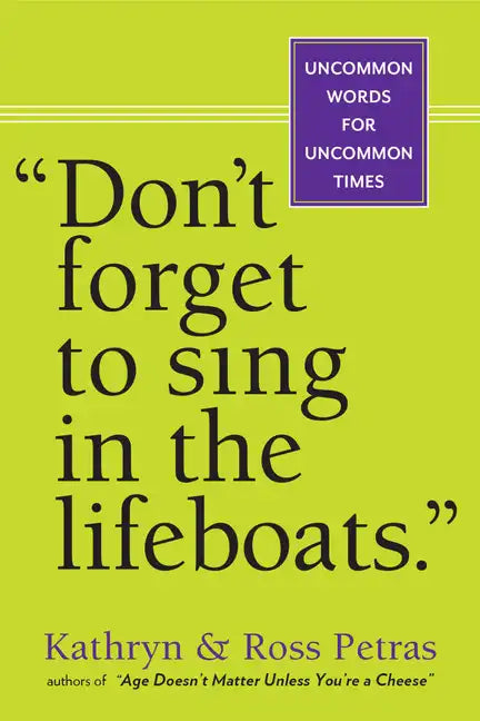 Don't Forget to Sing in the Lifeboats: Uncommon Wisdom for Uncommon Times - Paperback