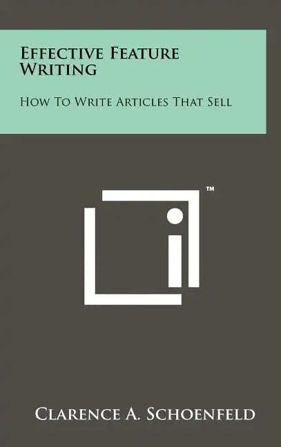 Effective Feature Writing: How to Write Articles That Sell - Hardcover
