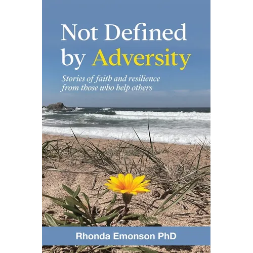 Not Defined by Adversity: Stories of faith and resilience from those who help others - Paperback