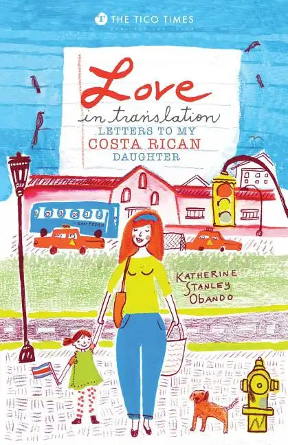 Love in Translation: Letters to My Costa Rican Daughter - Paperback