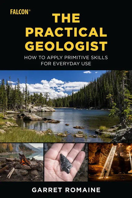 The Practical Geologist: How to Apply Primitive Skills for Everyday Use - Paperback