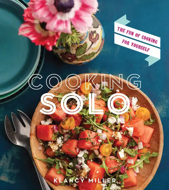 Cooking Solo: The Fun of Cooking for Yourself - Paperback